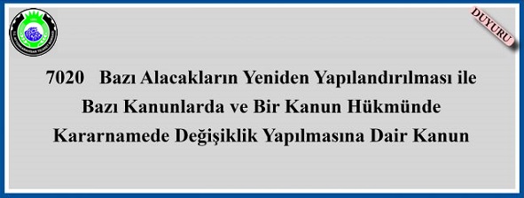 7020 Bazı Alacakların Yeniden Yapılandırılması Bazı Kanunlarda ve Bir Kanun Hükmünde Kararnamede Değişiklik Yapılmasına Daire Kanun